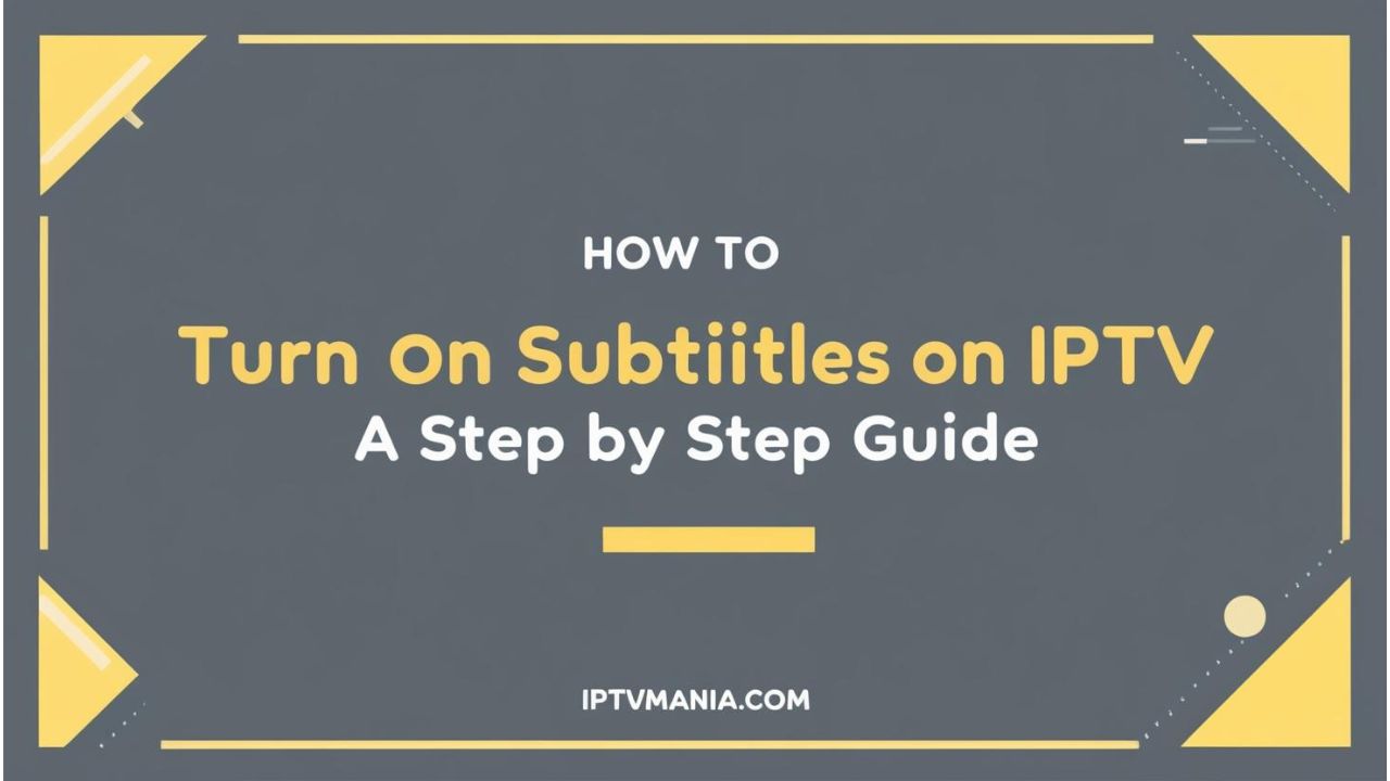 How to Turn On Subtitles on IPTV: A Step-by-Step Guide