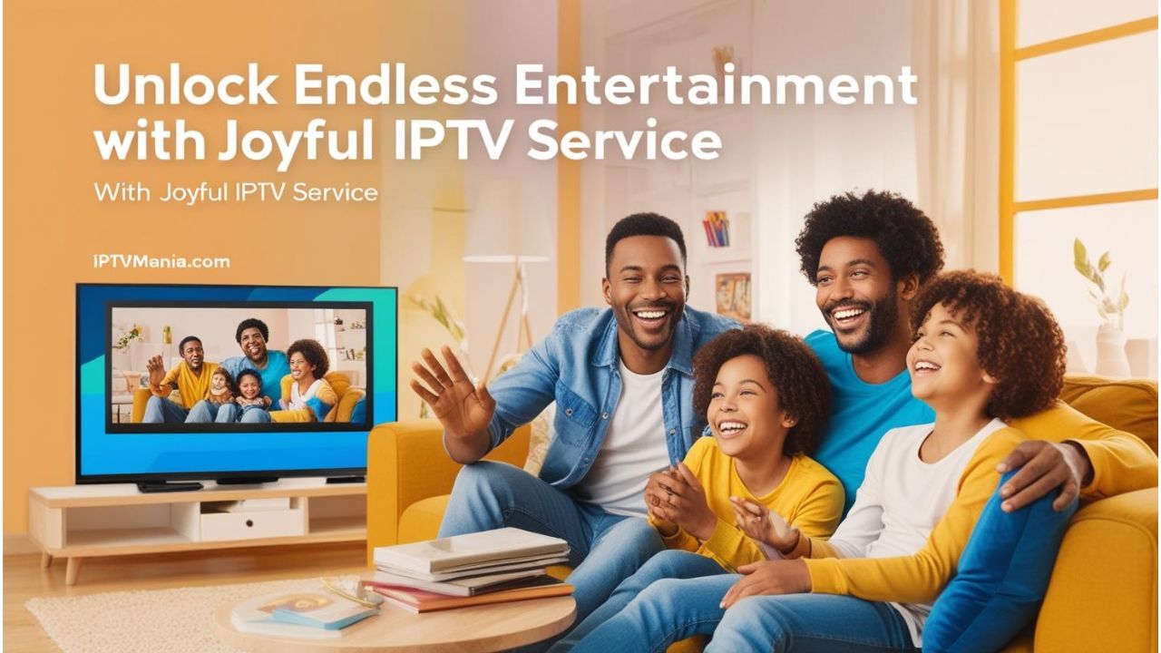 Unlock Endless Entertainment with Joyful IPTV Service